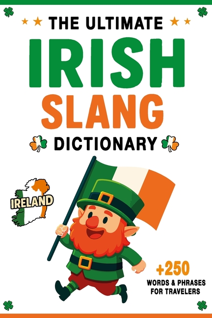 Ultimate Irish Slang Dictionary: 250+ Essential Words & Hilarious Sayings for Traveling to Ireland
