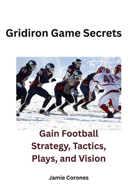 Gridiron Game Secrets: Gain Football Strategy, Tactics, Plays, and Vision