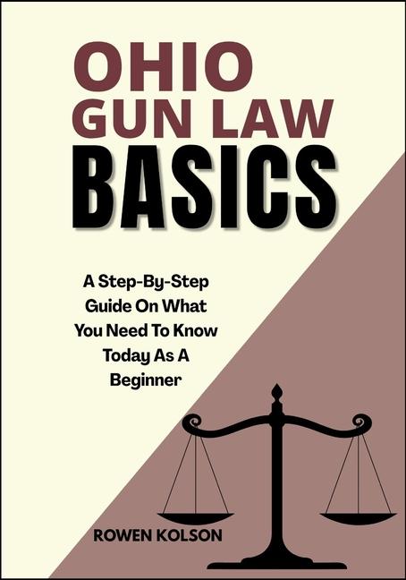 Ohio Gun Law Basics: A Step-By-Step Guide On What You Need To Know Today As A Beginner