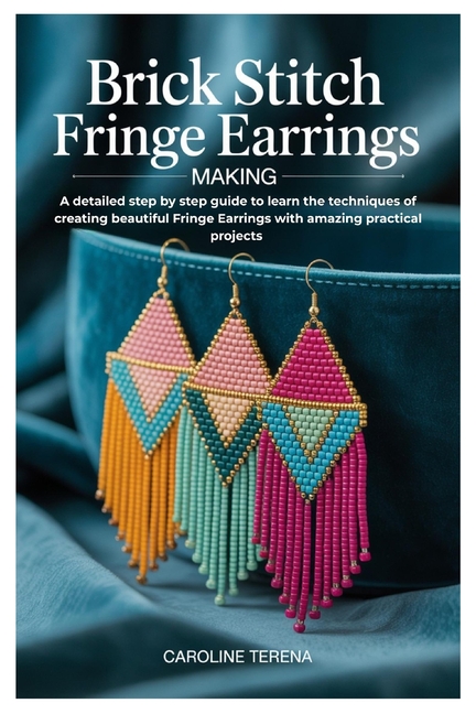Brick Stitch Fringe Earrings Making: A detailed step by step guide to learn the techniques of creati