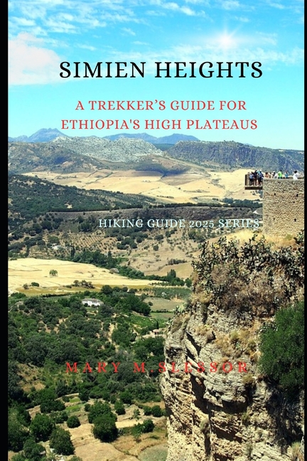 Simien Heights: A Trekker's Manual for Ethiopia's High Plateaus