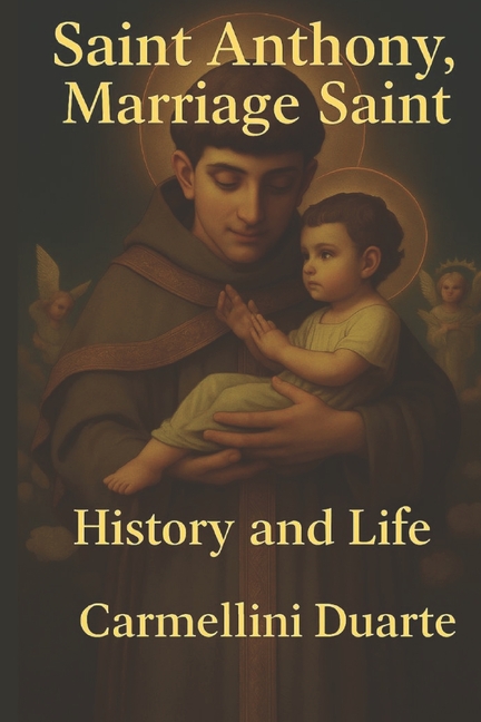 Saint Anthony, Marriage Saint History and Life