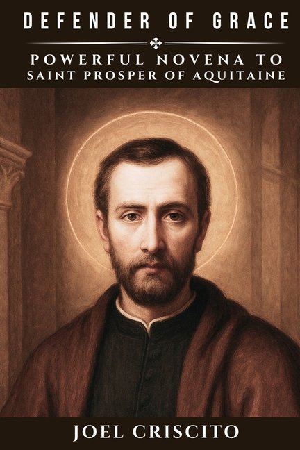 Defender of Grace: Powerful Novena to Saint Prosper of Aquitaine