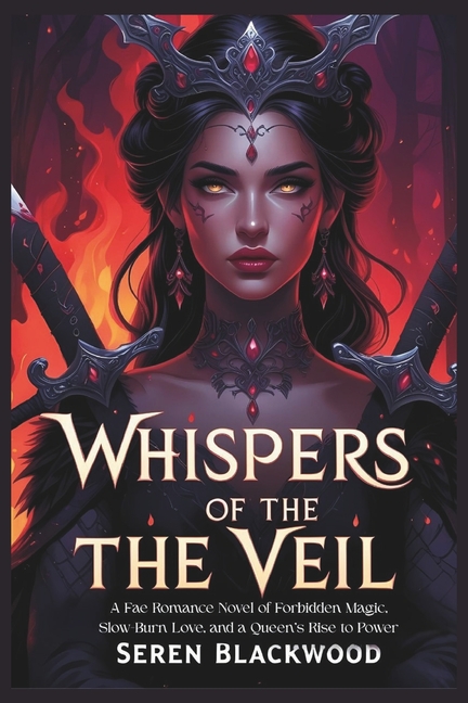 Whispers of the Veil: A Fae Romance Novel of Forbidden Magic, Slow-Burn Love, and a Queen's Rise to 