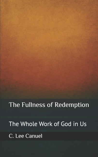 Fullness of Redemption: The Whole Work of God in Us