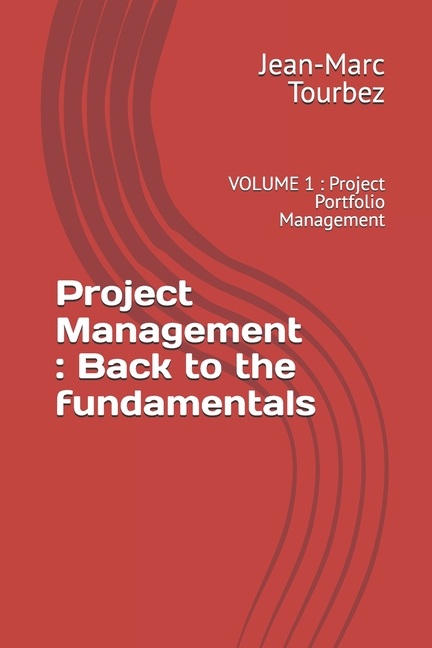 Project Management: Back to the fundamentals: VOLUME 1: Project Portfolio Management