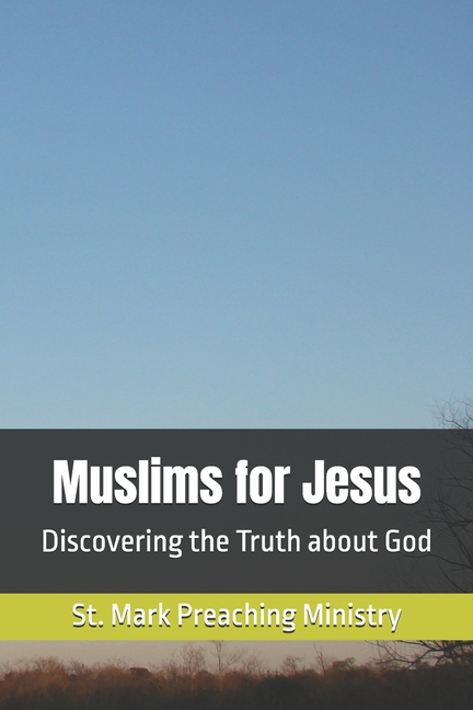 Muslims for Jesus: Discovering the Truth about God