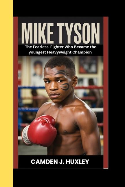 Mike Tyson: The Fearless Fighter Who Became the youngest Heavyweight Champion