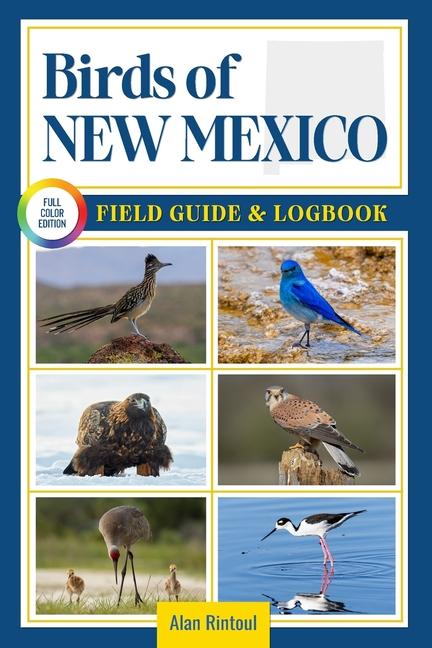 Birds of New Mexico Field Guide and Logbook: An Essential Birdwatching Guide with Identification Tip