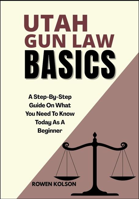 Utah Gun Law Basics: A Step-By-Step Guide On What You Need To Know Today As A Beginner