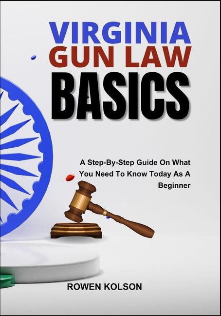 Virginia Gun Law Basics: A Step-By-Step Guide On What You Need To Know Today As A Beginner
