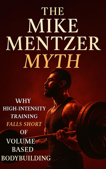 Mike Mentzer Myth: Why High-Intensity Training Fails and Volume Prevails: Debunking Mike Mentzer's H