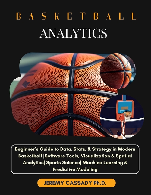 Basketball Analytics: Beginner's Guide to Data, Stats, & Strategy in Modern Basketball Software Tool