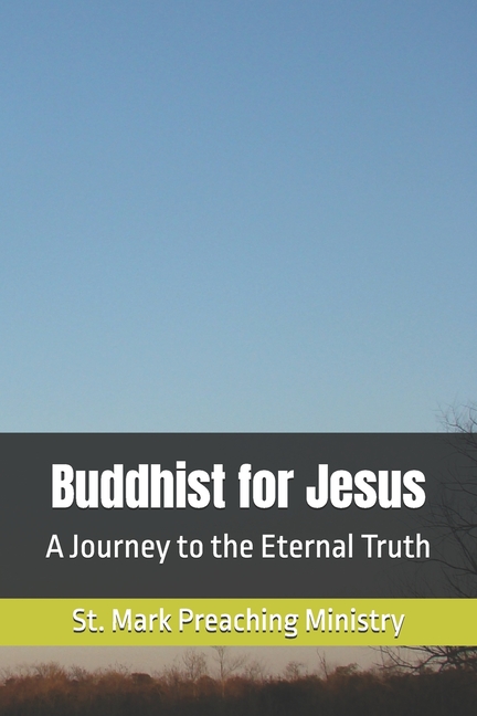 Buddhist for Jesus: A Journey to the Eternal Truth