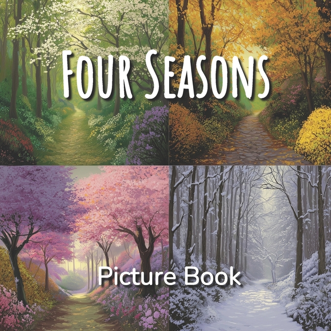 Four Seasons Picture Book: A Calming Nature Book of Seasonal Landscapes for Children, Adults, Elderl