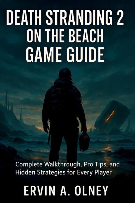 Death Stranding 2: On the Beach Game Guide: Complete Walkthrough, Pro Tips, and Hidden Strategies fo