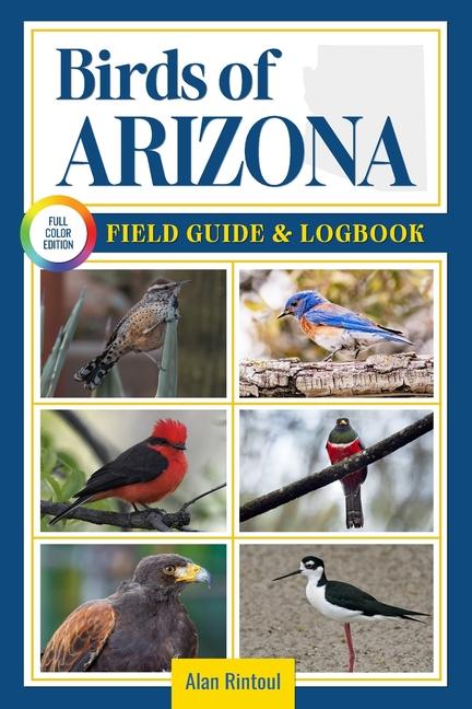 Birds of Arizona Field Guide and Logbook: An Essential Birdwatching Guide with Identification Tips f
