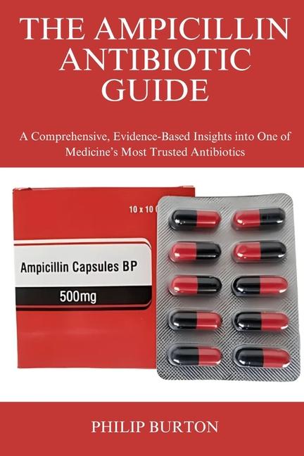 Ampicillin Antibiotic Guide: A Comprehensive, Evidence-Based Insights into One of Medicine's Most Tr