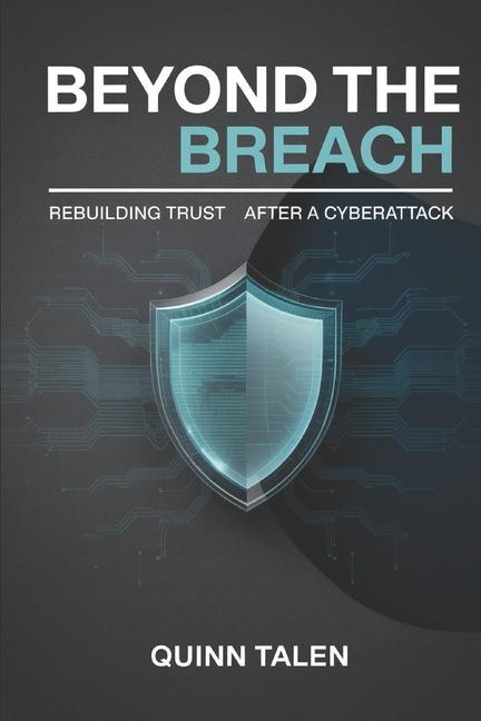Beyond the Breach: Rebuilding Trust After a Cyberattack