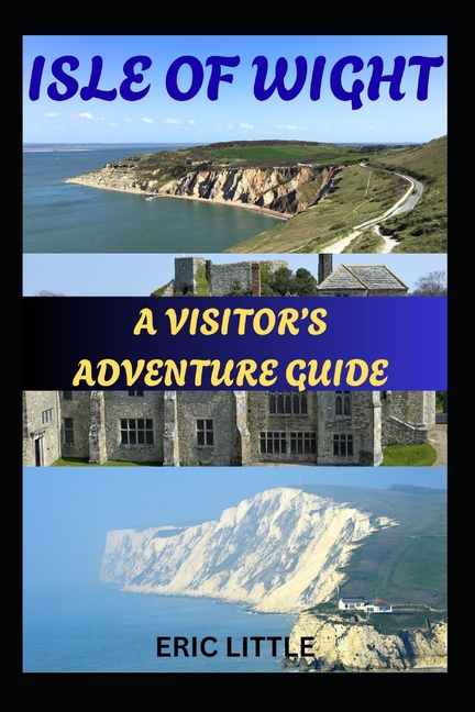 Isle of Wight: A Visitor's Adventure Guide