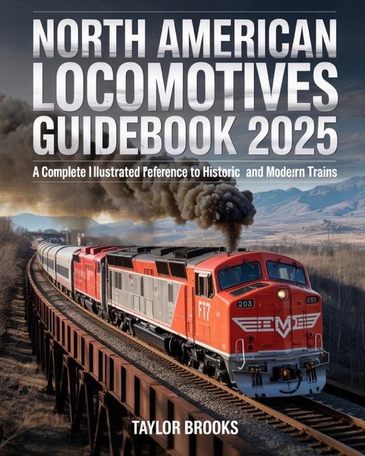 North American Locomotives Guidebook 2025: A Complete Illustrated Reference to Historic and Modern T