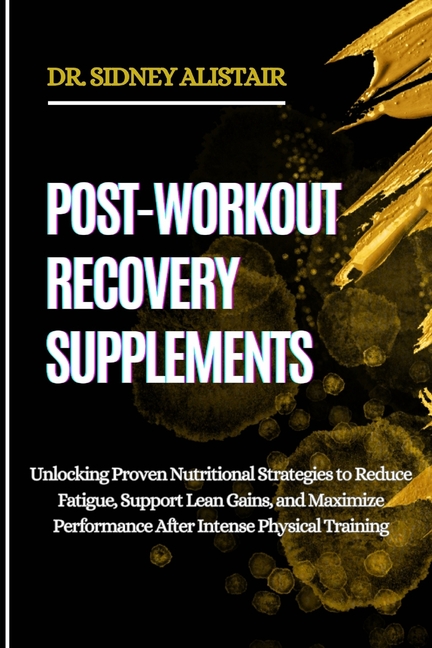 Post-Workout Recovery Supplements: Unlocking Proven Nutritional Strategies to Reduce Fatigue, Suppor