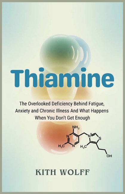 Thiamine: The Overlooked Deficiency Behind Fatigue, Anxiety, and Chronic Illness And What Happens Wh