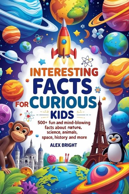 Interesting Facts for Curious Kids: 500+ Fun and Mind-Blowing Facts About Nature, Science, Animals, 
