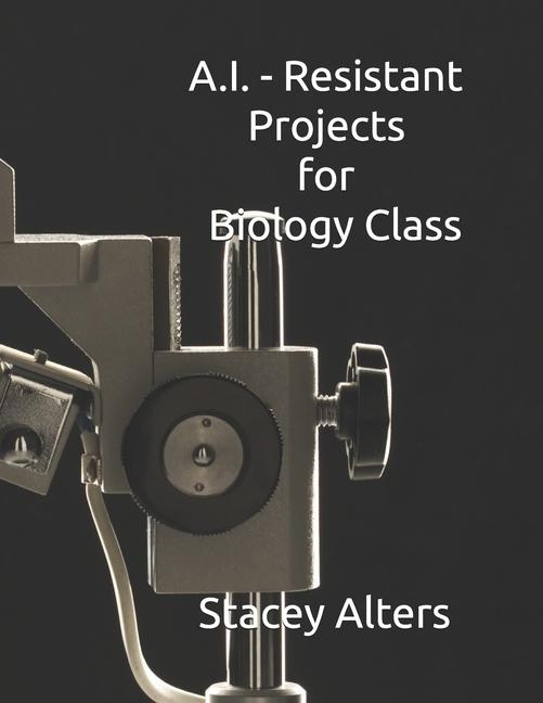 A.I. - Resistant Projects for Biology Class