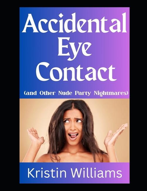 Accidental Eye Contact: (and Other Nude Party Nightmares!)