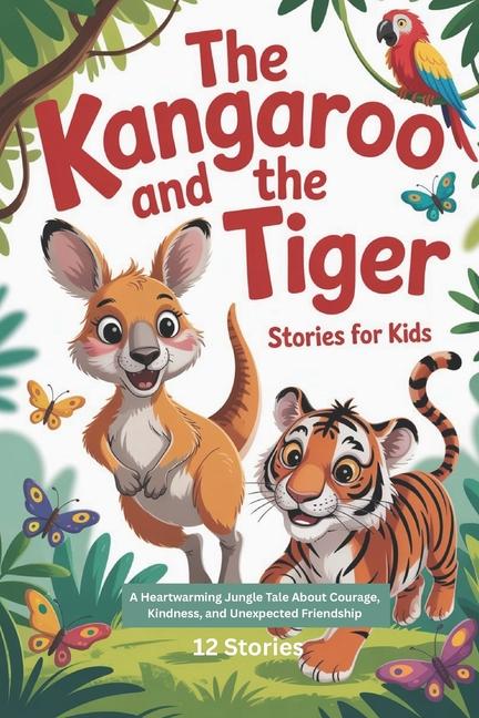 Kangaroo and the Tiger Stories For Kids: A Heartwarming Jungle Tale About Courage, Kindness, and Une