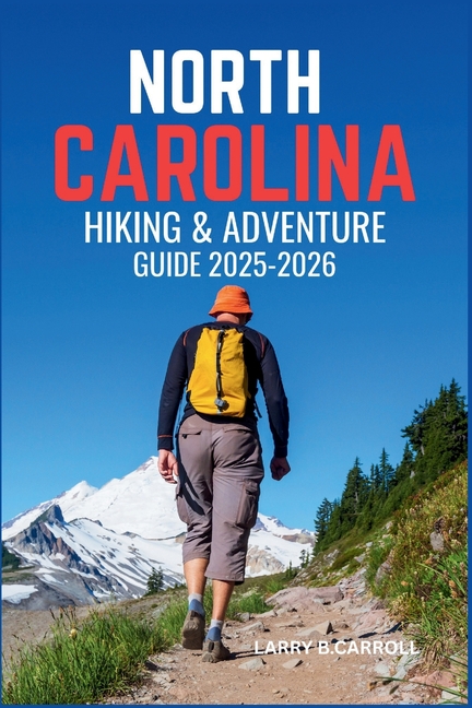 North Carolina Hiking & Adventure Guide 2025-2026: Discover the Best Trails, Waterfalls, and Mountai