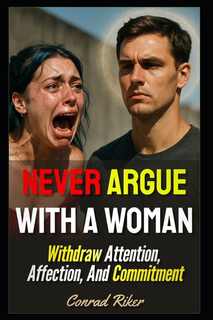 Never Argue With A Woman: Withdraw Attention, Affection, And Commitment