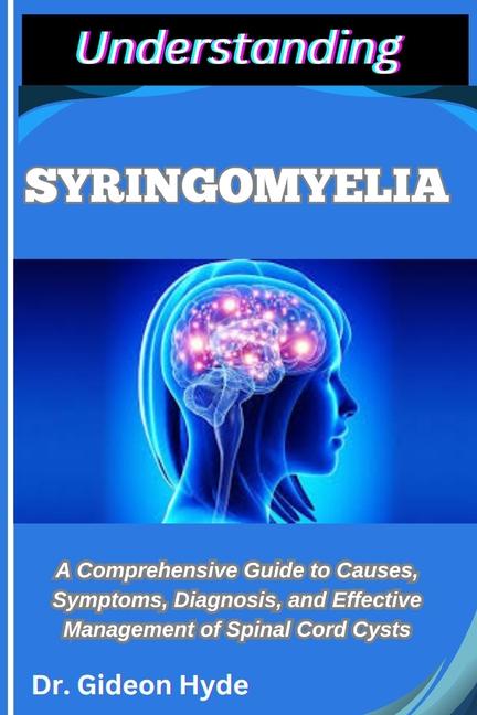 Understanding Syringomyelia: A Comprehensive Guide to Causes, Symptoms, Diagnosis, and Effective Man