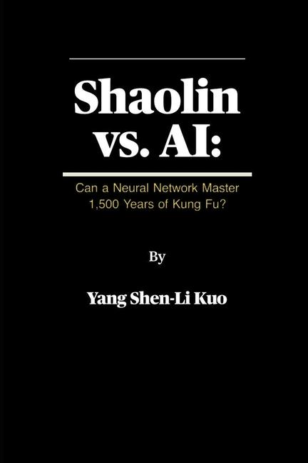 Shaolin vs. AI: Can a Neural Network Master 1,500 Years of Kung Fu?: An Experiment in Teaching Ancie