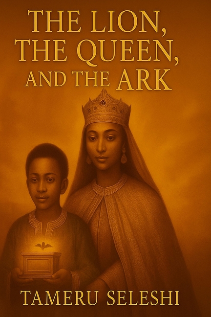 Lion, The Queen, and The Ark: A legendary Tale of Queen Makeda, king Solomon, and the journey of Men
