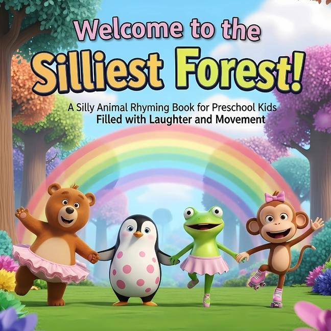 Welcome to the Silliest Forest!: A Silly Animal Rhyming Book for Preschool Kids Filled with Laughter