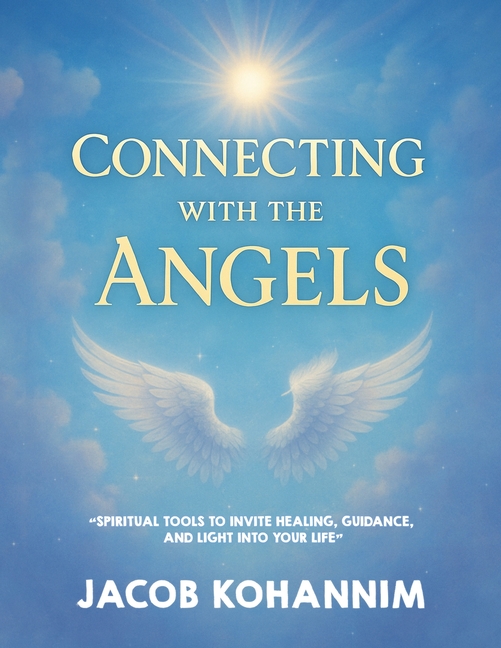 Connecting with the Angels Made Simple: "Spiritual Tools to Invite Healing, Guidance, and Light Into