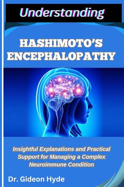 Understanding Hashimoto's Encephalopathy: Insightful Explanations and Practical Support for Managing