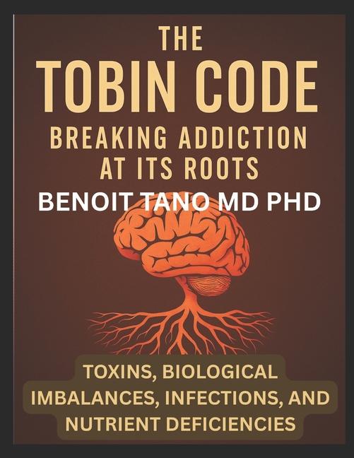 Tobin Code: Breaking addiction at its Roots - Toxins, Biological Imbalances (Hormonal Imbalances), I