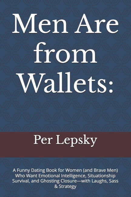 Men Are from Wallets: A Funny Dating Book for Women (and Brave Men) Who Want Emotional Intelligence,