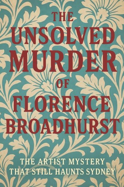 Unsolved Murder of Florence Broadhurst: The Artist Mystery That Still Haunts Sydney
