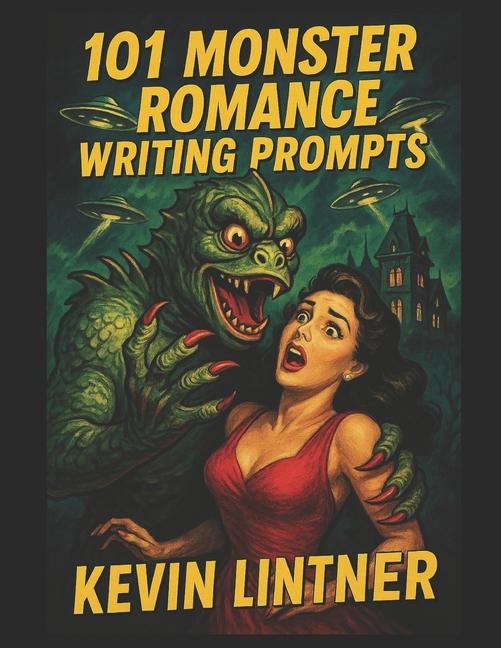 101 Monster Romance Prompts for Writers: Prompts for Paranormal Passion, Haunted Heartthrobs, and Te