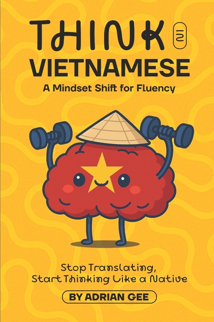 Think in Vietnamese: A Mindset Shift for Fluency