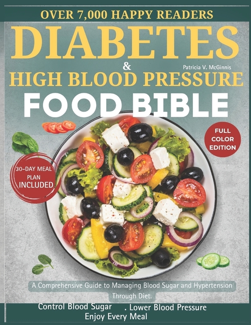 Diabetes and High Blood Pressure Food Bible: A Comprehensive Guide to Managing Blood Sugar and Hyper