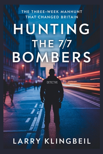 Hunting The 7/7 Bombers: The Three-Week Manhunt That Changed Britain