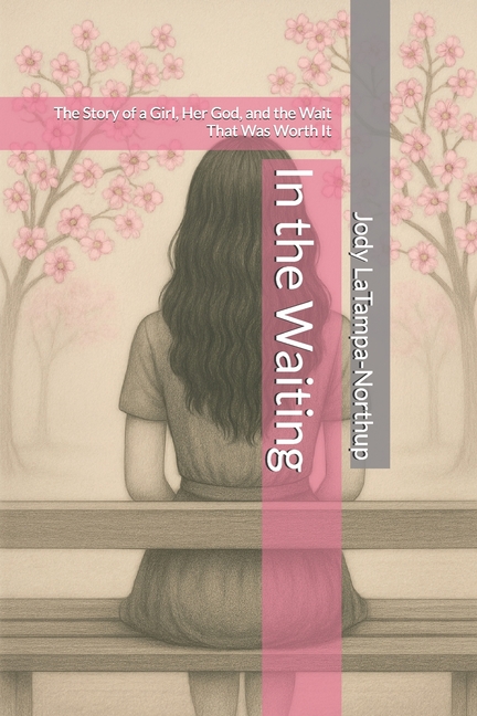 In the Waiting: The Story of a Girl, Her God, and the Wait That Was Worth It