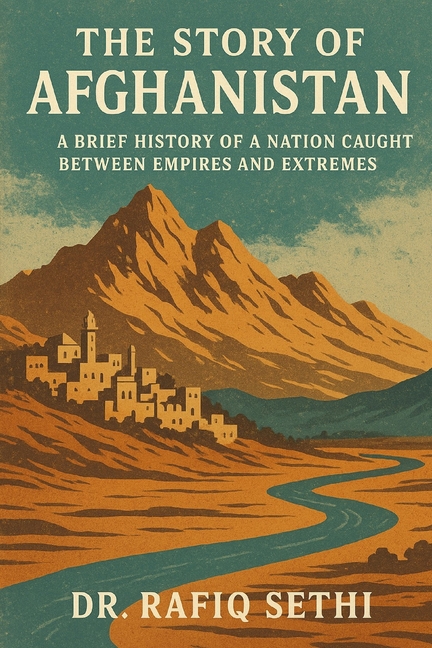 Story of Afghanistan: A Brief History of a Nation Caught Between Empires and Extremes