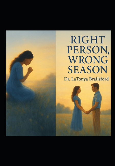 Right Person Wrong Season: A Prophetic Journey from Heartbreak to Healing: A Prophetic Journey from 