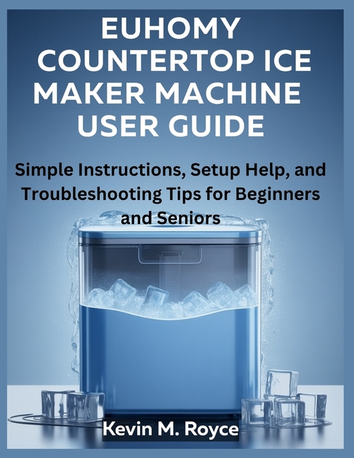 Euhomy Countertop Ice Maker Machine User Guide: Simple Instructions, Setup Help, and Troubleshooting